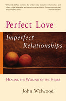 Perfect Love, Imperfect Relationships : Healing the Wound of the Heart-9781590303863