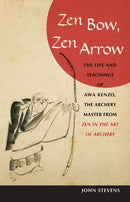 Zen Bow, Zen Arrow : The Life and Teachings of Awa Kenzo, the Archery Master from Zen in the Art of Archery-9781590304426