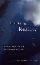 Invoking Reality : Moral and Ethical Teachings of Zen-9781590304594