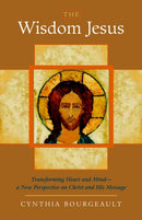 The Wisdom Jesus : Transforming Heart and Mind--A New Perspective on Christ and His Message-9781590305805