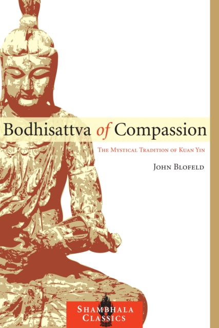 Bodhisattva of Compassion : The Mystical Tradition of Kuan Yin-9781590307359