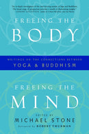 Freeing the Body, Freeing the Mind : Writings on the Connections between Yoga and Buddhism-9781590308011