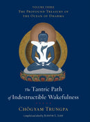 The Tantric Path of Indestructible Wakefulness : The Profound Treasury of the Ocean of Dharma, Volume Three-9781590308042