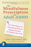 The Mindfulness Prescription for Adult ADHD : An 8-Step Program for Strengthening Attention, Managing Emotions, and Achieving Your Goals-9781590308479