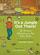 It's a Jungle Out There! : 52 Nature Adventures for City Kids-9781590309087