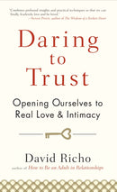 Daring to Trust : Opening Ourselves to Real Love and Intimacy-9781590309247