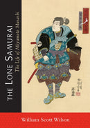 The Lone Samurai : The Life of Miyamoto Musashi-9781590309872