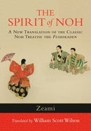 The Spirit of Noh : A New Translation of the Classic Noh Treatise the Fushikaden-9781590309940