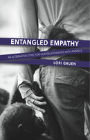 Entangled Empathy : An Alternative Ethic for Our Relationships with Animals-9781590564875
