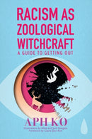 Racism as Zoological Witchcraft : A Guide for Getting out-9781590565964