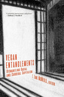 Vegan Entanglements : Dismantling Racial and Carceral Capitalism-9781590566602