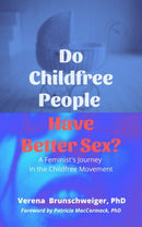 Do Childfree People Have Better Sex? : A Feminist's Journey in the Childfree Movement-9781590566640