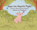 Hope the Hopeful Piglet : A Picture Book Teaching Children Kindness and Compassion-9781590566923