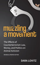 Muzzling A Movement : The Effects of Counterterrorism Law, Money, and Politics on Animal Activism-9781590567531