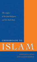 Crossroads to Islam : The Origins of the Arab Religion and the Arab State-9781591020837
