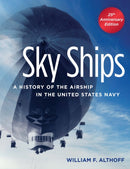 Sky Ships : A History of the Airship in the United States Navy, 25th Anniversary Edition-9781591142133