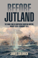 Before Jutland : The Naval War in Northern European Waters, August 1914-February 1915-9781591143499