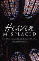 Heaven Misplaced : Christ's Kingdom on Earth-9781591280835