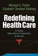 Redefining Health Care : Creating Value-based Competition on Results-9781591397786