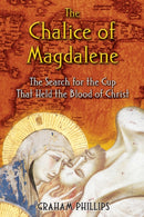 The Chalice of Magdalene : The Search for the Cup That Held the Blood of Christ-9781591430384