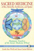 Sacred Medicine of Bee, Butterfly, Earthworm, and Spider : Shamanic Teachers of the Instar Medicine Wheel-9781591431497