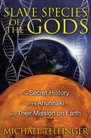 Slave Species of the Gods : The Secret History of the Anunnaki and Their Mission on Earth-9781591431510