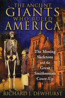 The Ancient Giants Who Ruled America : The Missing Skeletons and the Great Smithsonian Cover-Up-9781591431718