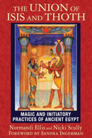 The Union of Isis and Thoth : Magic and Initiatory Practices of Ancient Egypt-9781591432081