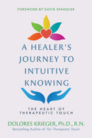 A Healer's Journey to Intuitive Knowing : The Heart of Therapeutic Touch-9781591433934