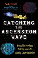 Catching the Ascension Wave : Everything You Need to Know about the Coming Great Awakening-9781591434559