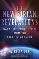 The New Sirian Revelations : Galactic Prophecies from the Sixth Dimension-9781591434740