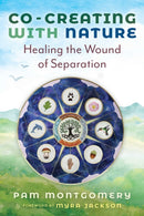 Co-Creating with Nature : Healing the Wound of Separation-9781591435228
