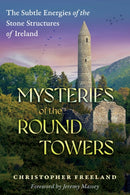 Mysteries of the Round Towers : The Subtle Energies of the Stone Structures of Ireland-9781591435280