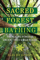 Sacred Forest Bathing : The Healing Power of Ancient Trees and Wild Places-9781591435471