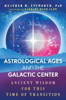 Astrological Ages and the Galactic Center : Ancient Wisdom for This Time of Transition-9781591435556