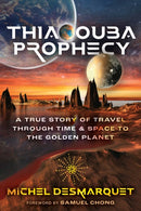 Thiaoouba Prophecy : A True Story of Travel through Time and Space to the Golden Planet-9781591435631