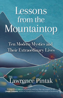 Lessons from the Mountaintop : Ten Modern Mystics and Their Extraordinary Lives-9781591813323