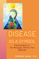 Disease as a Symbol : Psychosomatics - the Messages Behind Your Symptoms-9781591813408