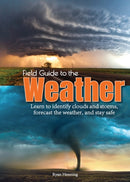 Field Guide to the Weather : Learn to Identify Clouds and Storms, Forecast the Weather, and Stay Safe-9781591938248
