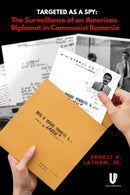 Targeted as a Spy : Surveillance of an American Diplomat in Communist Romania-9781592110636