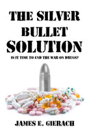The Silver Bullet Solution : Is it time to end the World War on Drugs?-9781592113385