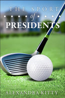 Sport of Presidents : The History of US Presidents and Golf-9781592114252