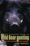 Complete Book of Wild Boar Hunting : Tips And Tactics That Will Work Anywhere-9781592284283