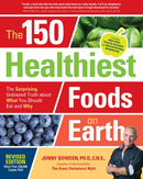 The 150 Healthiest Foods on Earth, Revised Edition : The Surprising, Unbiased Truth about What You Should Eat and Why-9781592337644