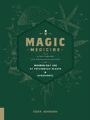 Magic Medicine : A Trip Through the Intoxicating History and Modern-Day Use of Psychedelic Plants and Substances-9781592337729