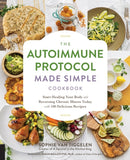 Autoimmune Protocol Made Simple Cookbook : Start Healing Your Body and Reversing Chronic Illness Today with 100 Delicious Recipes-9781592338177