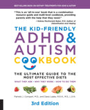 The Kid-Friendly ADHD & Autism Cookbook, 3rd edition : The Ultimate Guide to the Most Effective Diets -- What they are - Why they work - How to do them-9781592338504