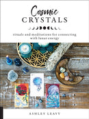 Cosmic Crystals : Rituals and Meditations for Connecting With Lunar Energy-9781592338856