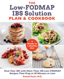 The Low-FODMAP IBS Solution Plan and Cookbook : Heal Your IBS with More Than 100 Low-FODMAP Recipes That Prep in 30 Minutes or Less-9781592339716