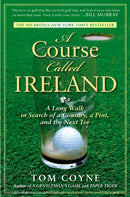 A Course Called Ireland : A Long Walk in Search of a Country, a Pint, and the Next Tee-9781592405282